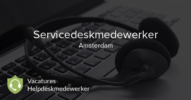 Servicedeskmedewerker vacature in Amsterdam